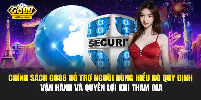 Chính sách Go88 hỗ trợ người dùng hiểu rõ quy định vận hành và quyền lợi khi tham gia