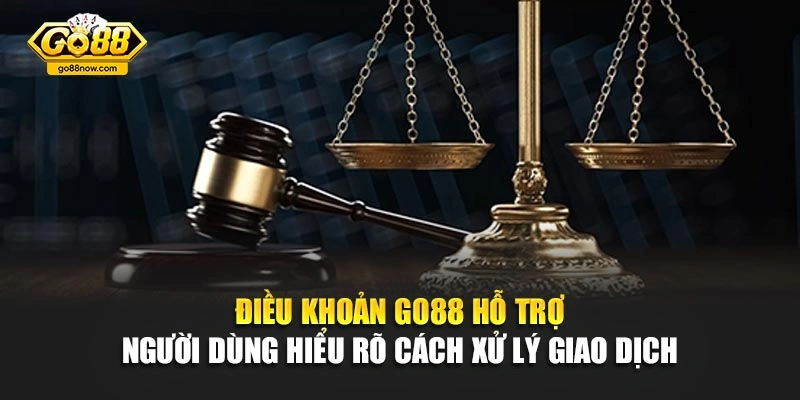 Điều khoản Go88 hỗ trợ người dùng hiểu rõ cách xử lý giao dịch 