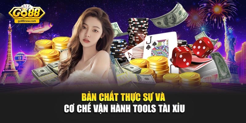 Bản chất thực sự và cơ chế vận hành tools tài xỉu