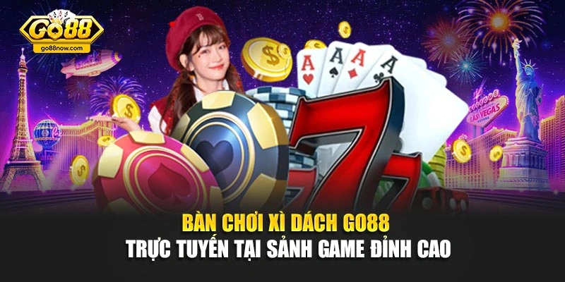 Bàn chơi xì dách Go88 trực tuyến tại sảnh game đỉnh cao