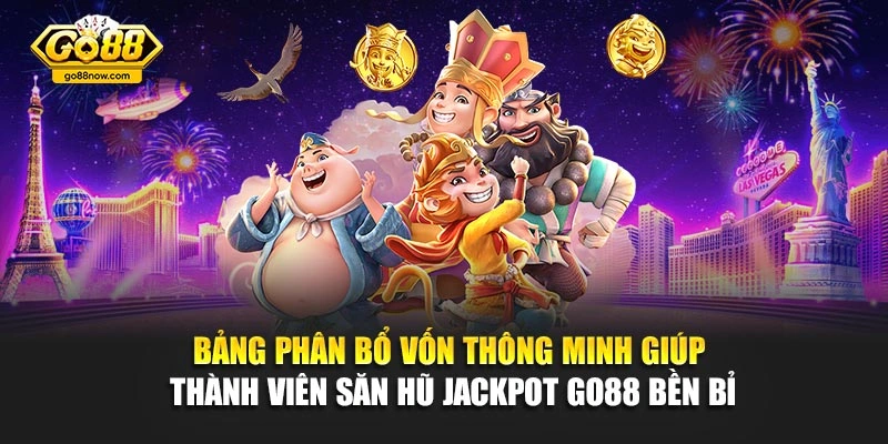 Bảng phân bổ vốn thông minh giúp thành viên săn hũ Jackpot Go88 bền bỉ