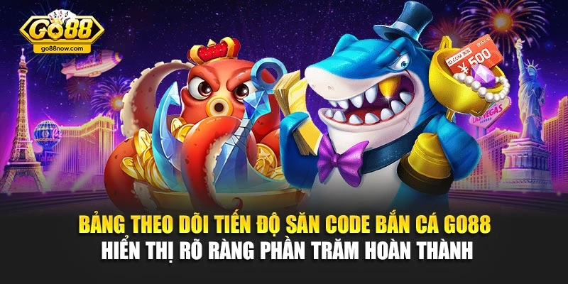 Bảng theo dõi tiến độ săn code bắn cá Go88 hiển thị rõ ràng phần trăm hoàn thành