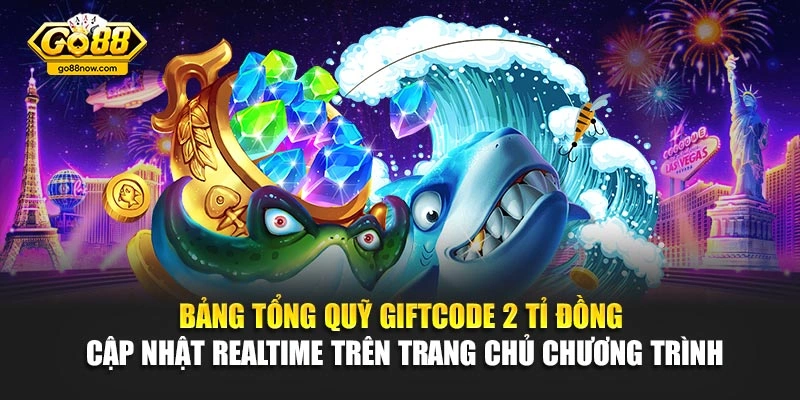 Bảng tổng quỹ giftcode 2 tỉ đồng cập nhật realtime trên trang chủ chương trình