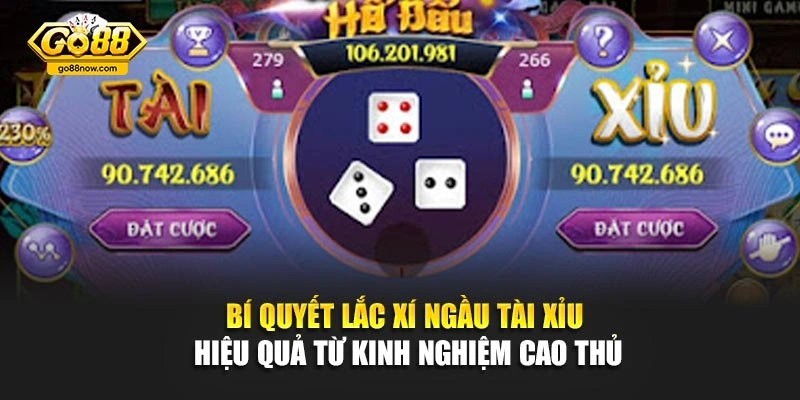 Bí quyết lắc xí ngầu tài xỉu hiệu quả từ kinh nghiệm cao thủ