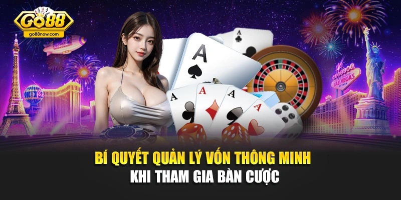 Bí quyết quản lý vốn thông minh khi tham gia bàn cược