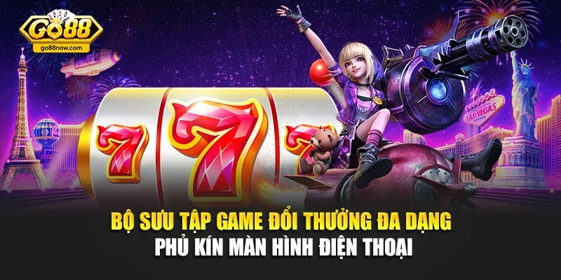 Bộ sưu tập game đổi thưởng đa dạng phủ kín màn hình điện thoại