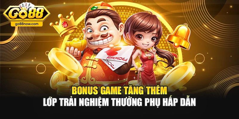 Bonus game tăng thêm lớp trải nghiệm thưởng phụ hấp dẫn
