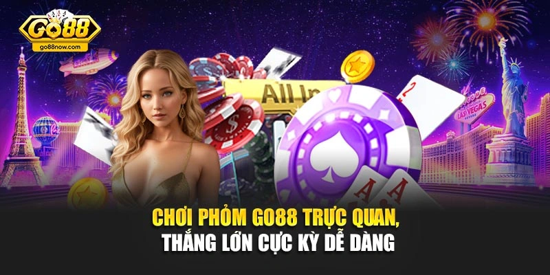 Chơi Phỏm Go88 Trực Quan, Thắng Lớn Cực Kỳ Dễ Dàng