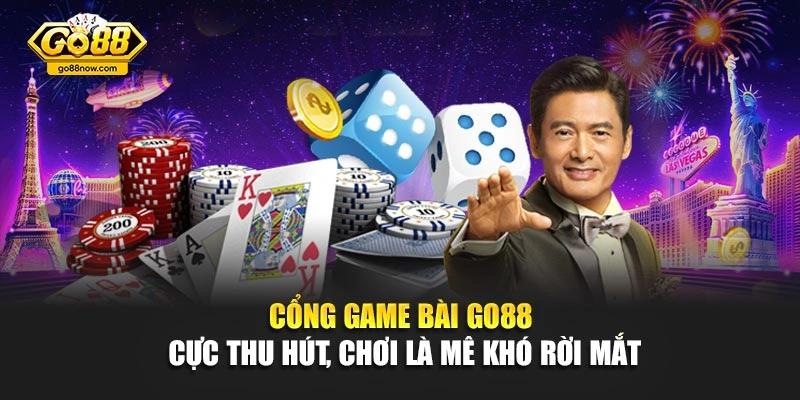 Cổng Game Bài Go88 Cực Thu Hút, Chơi Là Mê Khó Rời Mắt