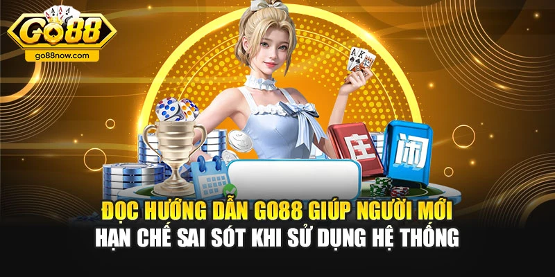 Đọc hướng dẫn Go88 giúp người mới hạn chế sai sót khi sử dụng hệ thống