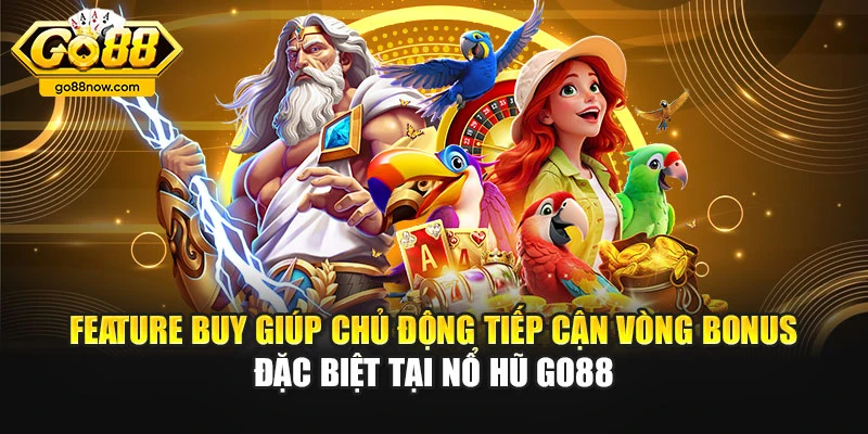 Feature Buy giúp chủ động tiếp cận vòng bonus đặc biệt tại nổ hũ Go88