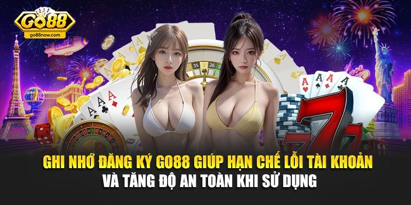 Ghi nhớ đăng ký Go88 giúp hạn chế lỗi tài khoản và tăng độ an toàn khi sử dụng