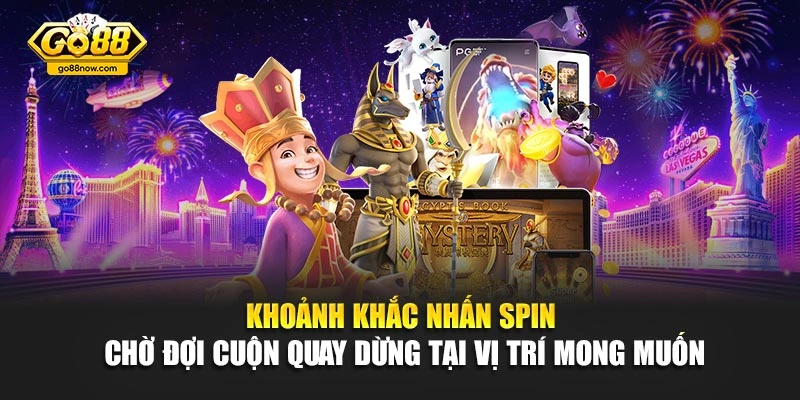 Khoảnh khắc nhấn Spin chờ đợi cuộn quay dừng tại vị trí mong muốn