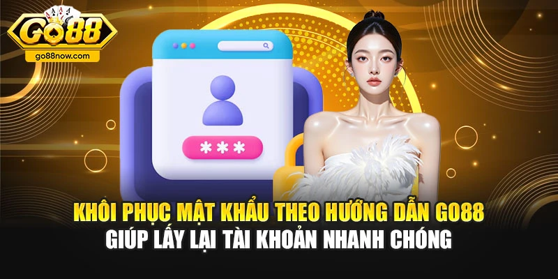 Khôi phục mật khẩu theo hướng dẫn Go88 giúp lấy lại tài khoản nhanh chóng