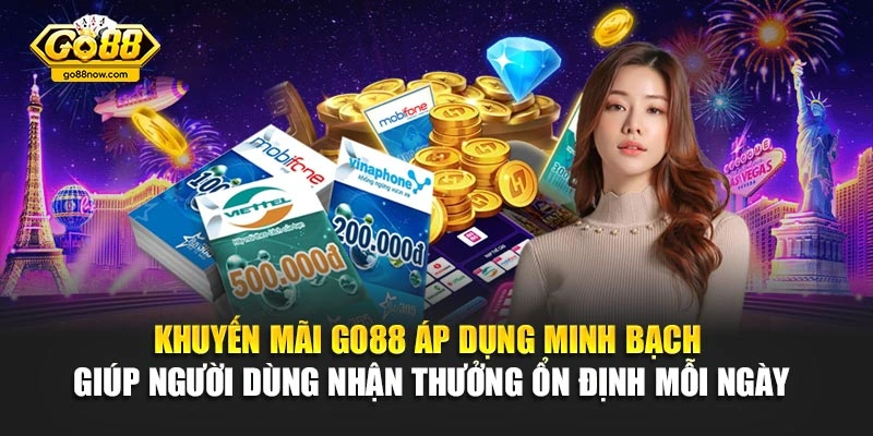 Khuyến mãi Go88 áp dụng minh bạch giúp người dùng nhận thưởng ổn định mỗi ngày