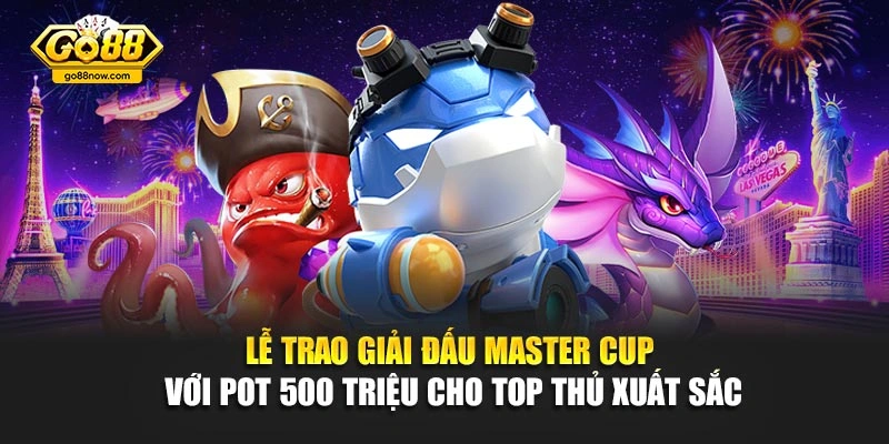 Lễ trao giải đấu Master Cup với pot 500 triệu cho top thủ xuất sắc