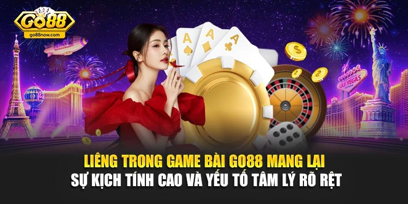 Liêng trong game bài Go88 mang lại sự kịch tính cao và yếu tố tâm lý rõ rệt
