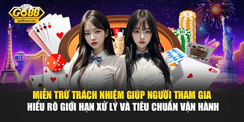 Miễn trừ trách nhiệm giúp người tham gia hiểu rõ giới hạn xử lý và tiêu chuẩn vận hành