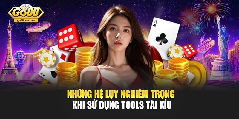 Những hệ lụy nghiêm trọng khi sử dụng tools tài xỉu