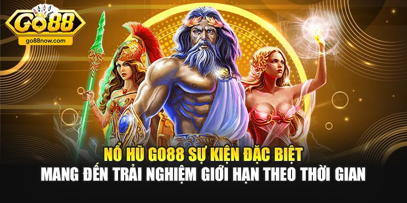 Nổ hũ Go88 sự kiện đặc biệt mang đến trải nghiệm giới hạn theo thời gian