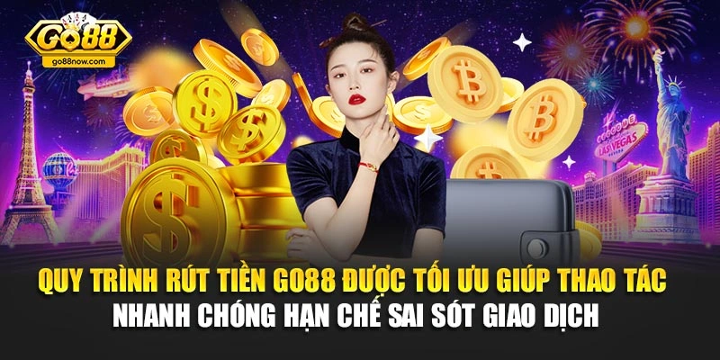 Quy trình rút tiền Go88 được tối ưu giúp thao tác nhanh chóng hạn chế sai sót giao dịchQuy trình rút tiền Go88 được tối ưu giúp thao tác nhanh chóng hạn chế sai sót giao dịch