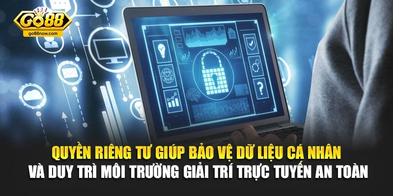 Quyền riêng tư giúp bảo vệ dữ liệu cá nhân và duy trì môi trường giải trí trực tuyến an toàn