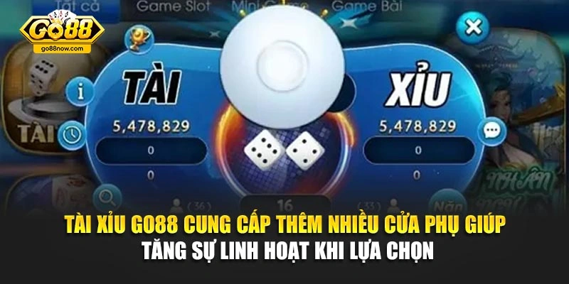 Tài Xỉu Go88 cung cấp thêm nhiều cửa phụ giúp tăng sự linh hoạt khi lựa chọn