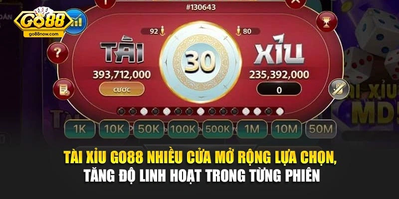 Tài Xỉu Go88 nhiều cửa mở rộng lựa chọn, tăng độ linh hoạt trong từng phiên