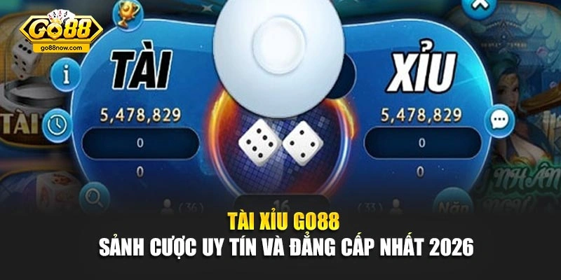 Tài Xỉu GO88 – Sảnh Cược Uy Tín Và Đẳng Cấp Nhất 2026