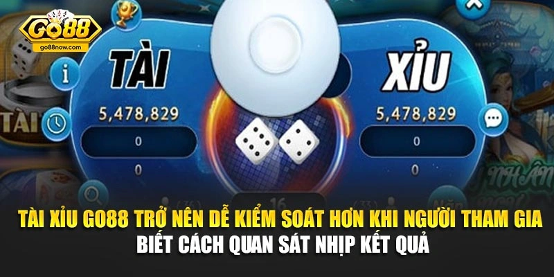 Tài Xỉu Go88 trở nên dễ kiểm soát hơn khi người tham gia biết cách quan sát nhịp kết quả