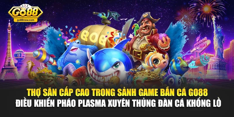 Thợ săn cấp cao trong sảnh game bắn cá Go88 điều khiển pháo plasma xuyên thủng đàn cá khổng lồ