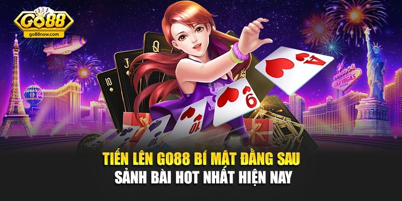Tiến Lên Go88 – Bí Mật Đằng Sau Sảnh Bài Hot Nhất Hiện Nay