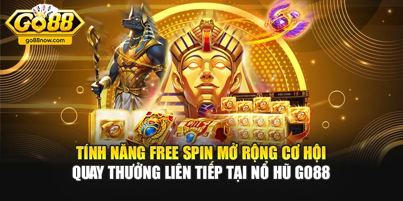 Tính năng free spin mở rộng cơ hội quay thưởng liên tiếp tại nổ hũ Go88