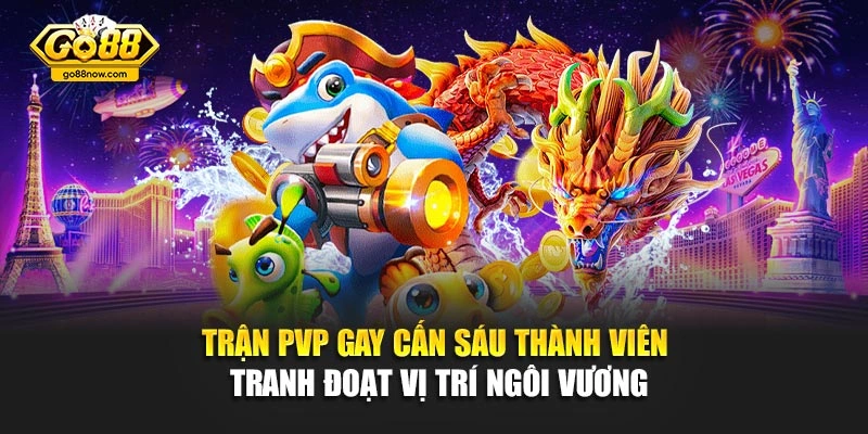 Trận PvP gay cấn sáu thành viên tranh đoạt vị trí ngôi vương