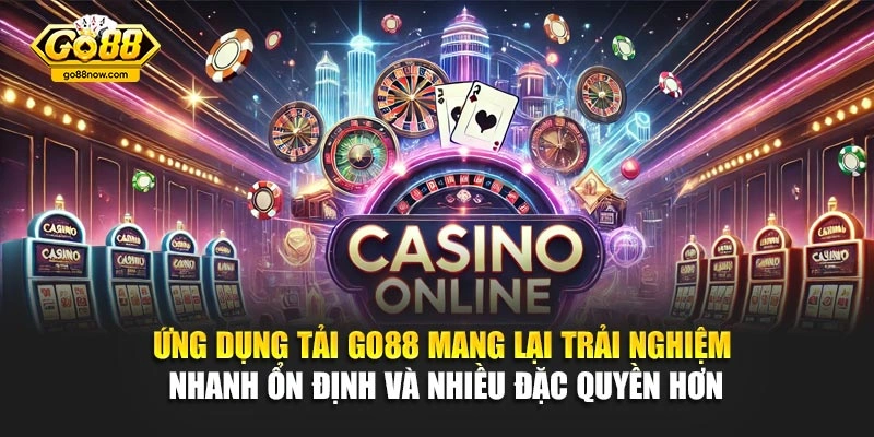 Ứng dụng tải Go88 mang lại trải nghiệm nhanh ổn định và nhiều đặc quyền hơn