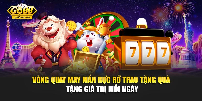 Vòng quay may mắn rực rỡ trao tặng quà tặng giá trị mỗi ngày